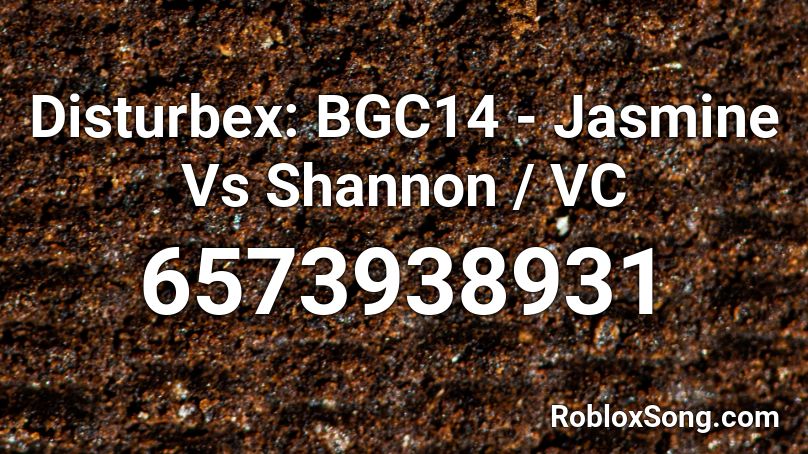 Disturbex: BGC14 - Jasmine Vs Shannon / VC Roblox ID