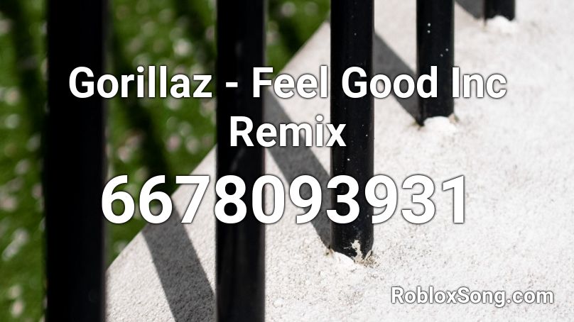Gorillaz Feel Good Inc Remix Roblox Id Roblox Music Codes - feelgood inc roblox code