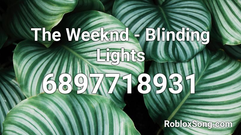 The Weeknd - Blinding Lights Roblox ID