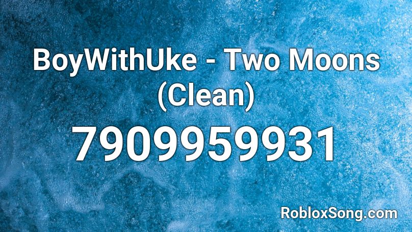 BoyWithUke - Two Moons (Clean) Roblox ID - Roblox music codes