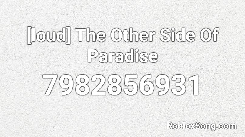 [loud] The Other Side Of Paradise Roblox ID