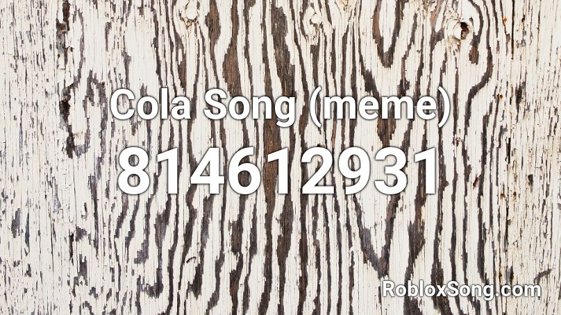 Cola Song (meme) Roblox ID