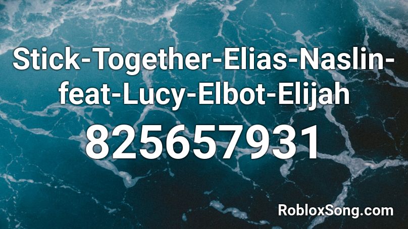 Stick-Together-Elias-Naslin-feat-Lucy-Elbot-Elijah Roblox ID