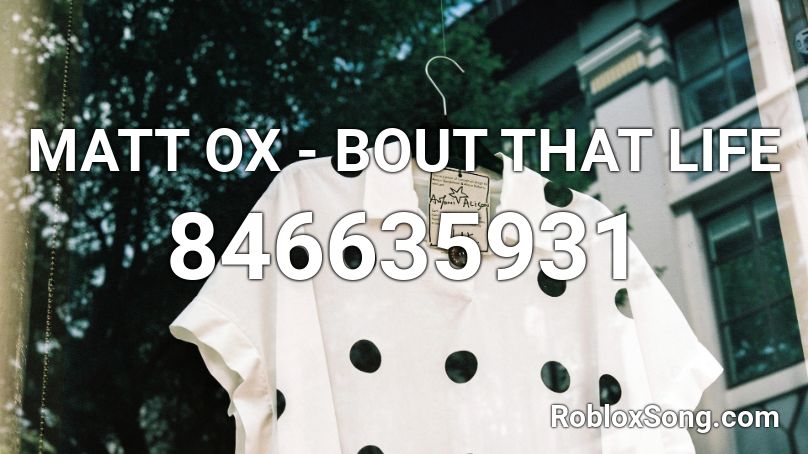 MATT OX - BOUT THAT LIFE Roblox ID