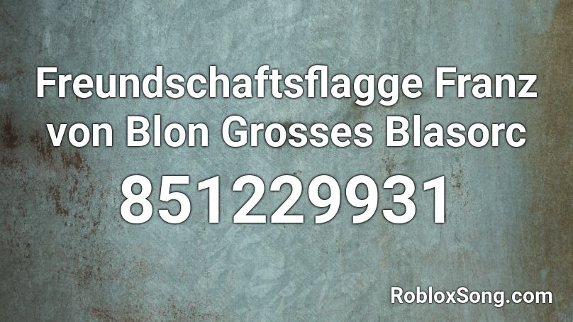 Freundschaftsflagge Franz von Blon Grosses Blasorc Roblox ID