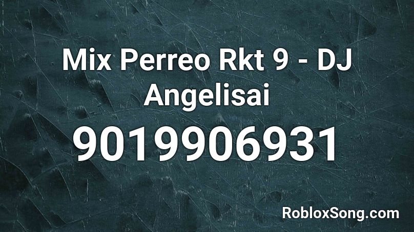 Mix Perreo Rkt 9 - DJ Angelisai Roblox ID