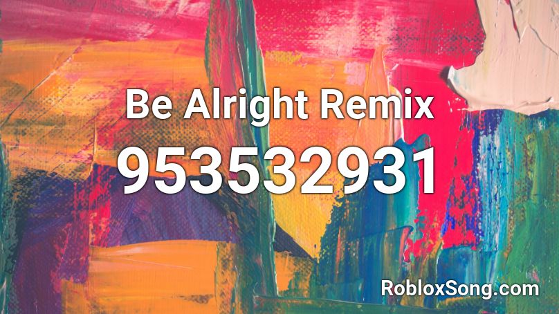 Be Alright Remix Roblox ID