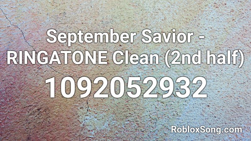 September Savior - RINGATONE Clean (2nd half) Roblox ID