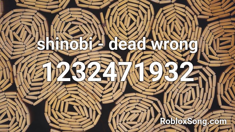 Shinobi Dead Wrong Roblox Id Roblox Music Codes - anime gucci gang roblox id