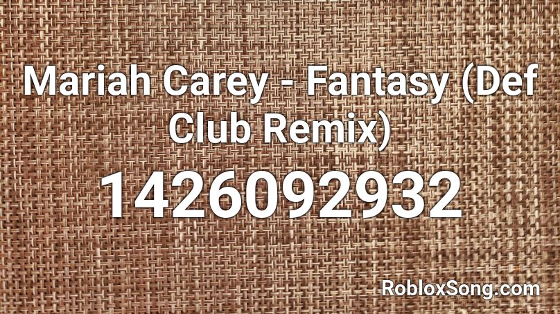 Mariah Carey - Fantasy (Def Club Remix) Roblox ID