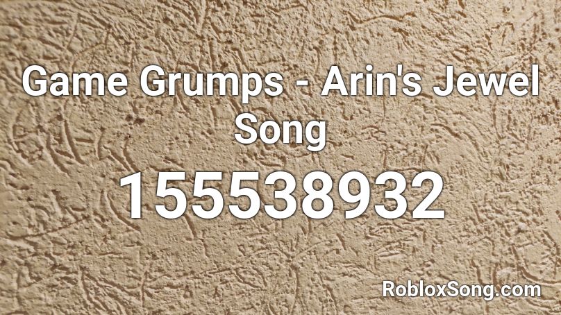 Game Grumps - Arin's Jewel Song Roblox ID