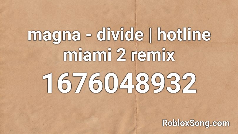 magna - divide | hotline miami 2 remix Roblox ID