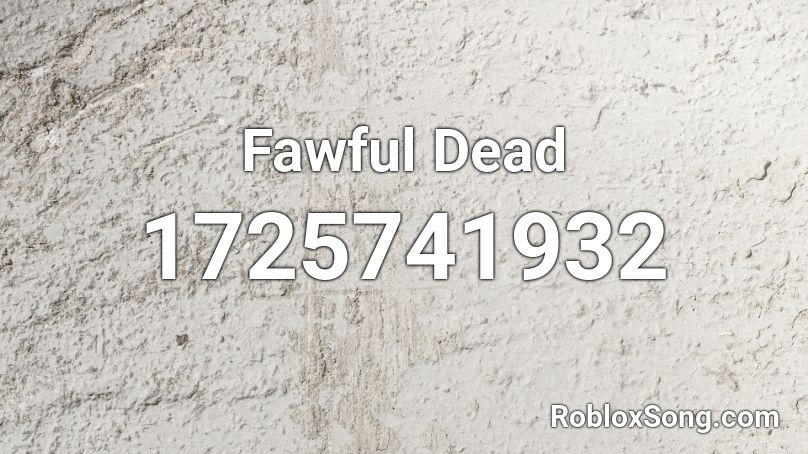 Fawful Dead Roblox ID