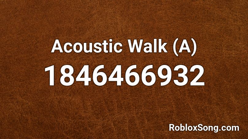 Acoustic Walk (A) Roblox ID