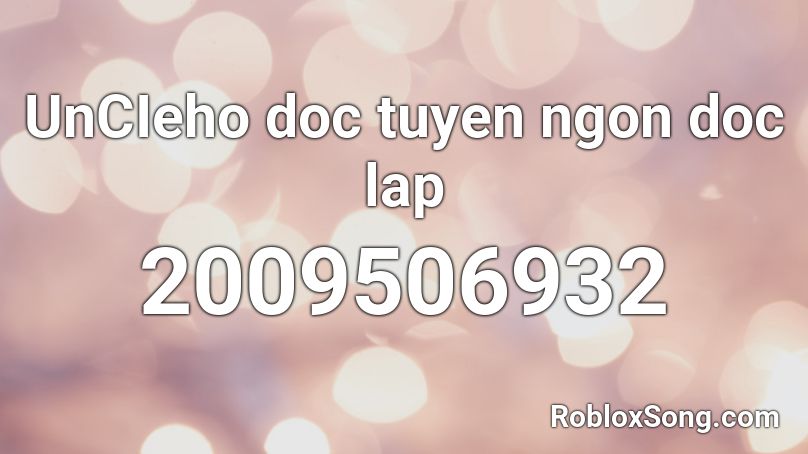 UnCIeho doc tuyen ngon doc lap  Roblox ID