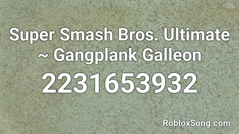 Super Smash Bros. Ultimate ~ Gangplank Galleon Roblox ID