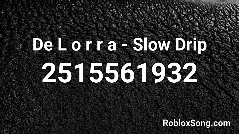 De L o r r a - Slow Drip Roblox ID
