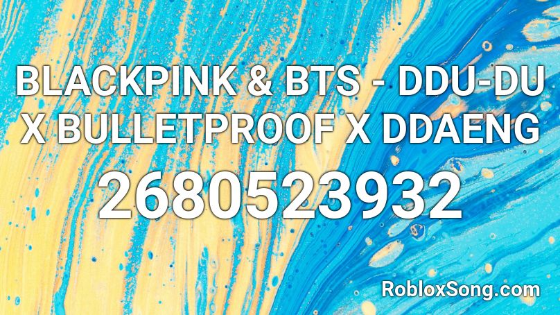 Blackpink Bts Ddu Du X Bulletproof X Ddaeng Roblox Id Roblox Music Codes - blackpink x bts roblox id