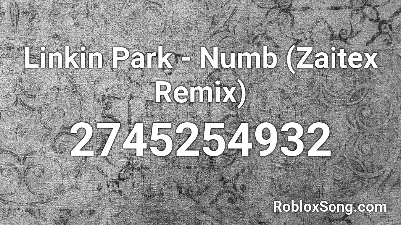 Linkin Park - Numb (Zaitex Remix) Roblox ID