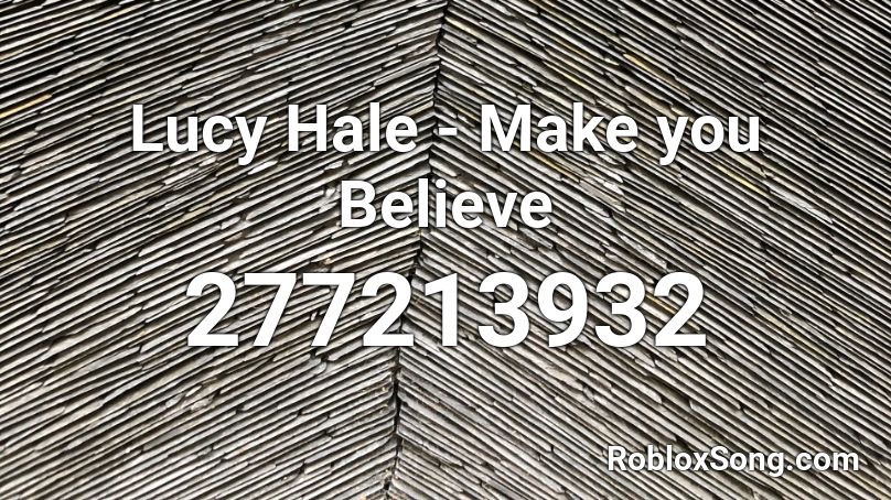 Lucy Hale - Make you Believe Roblox ID