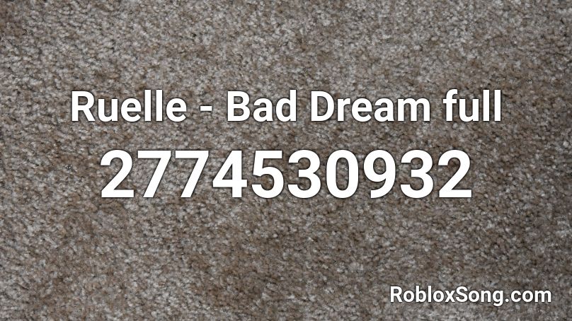 Ruelle - Bad Dream full Roblox ID