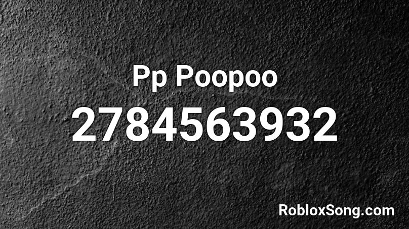Pp Poopoo Roblox ID