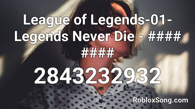 League Of Legends 01 Legends Never Die Roblox Id Roblox Music Codes - legends never die remix roblox id