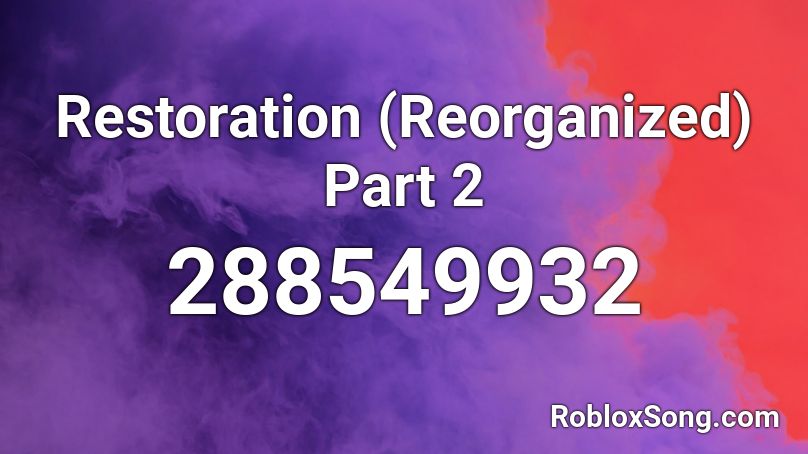Restoration (Reorganized) Part 2 Roblox ID