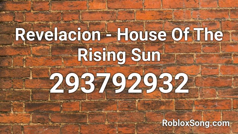 Revelacion - House Of The Rising Sun Roblox ID