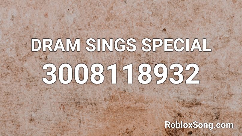 DRAM SINGS SPECIAL Roblox ID