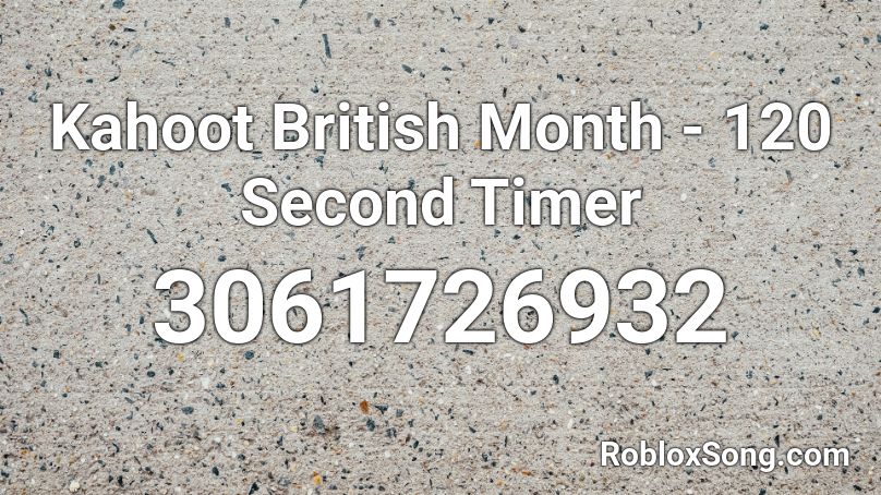 Kahoot British Month - 120 Second Timer Roblox ID