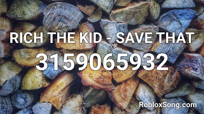Rich The Kid Save That Roblox Id Roblox Music Codes - roblox save that id rich the kid
