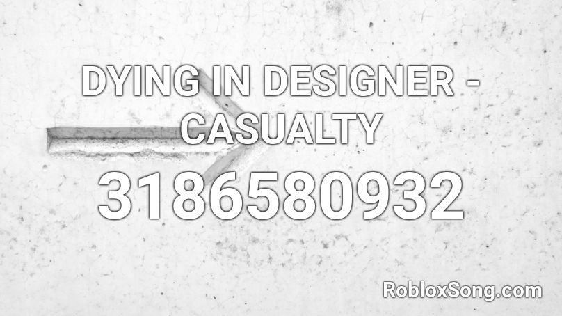 DYING IN DESIGNER - CASUALTY Roblox ID