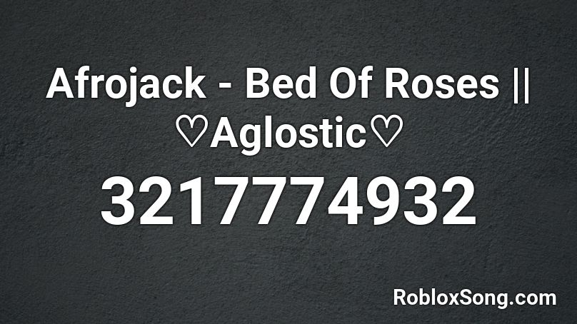 Afrojack - Bed Of Roses || ♡Aglostic♡ Roblox ID