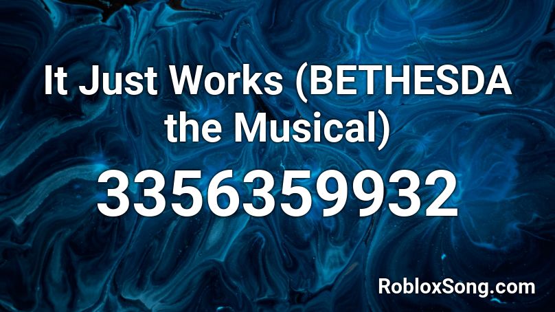 It Just Works Bethesda The Musical Roblox Id Roblox Music Codes - bethesda and roblox logo