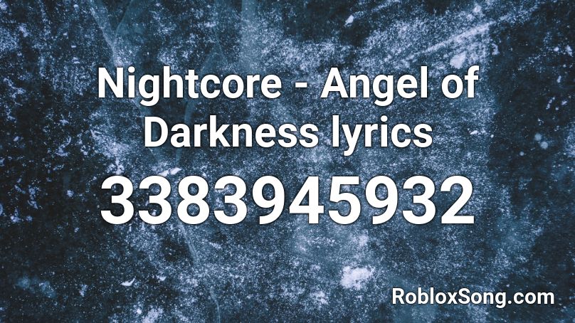Nightcore - Angel of Darkness lyrics Roblox ID