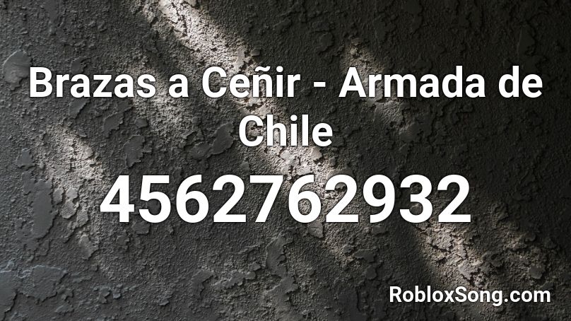 Brazas a Ceñir - Armada de Chile Roblox ID