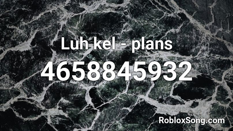 Luh kel - plans Roblox ID