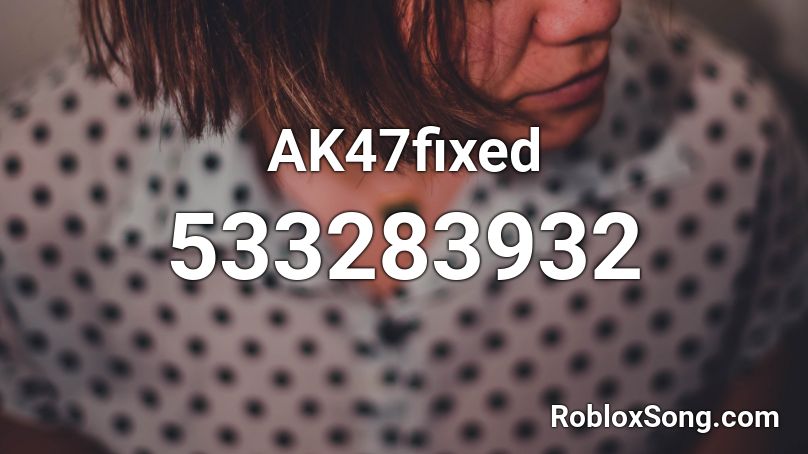 Ak47fixed Roblox Id Roblox Music Codes - aishite aishite aishite roblox id