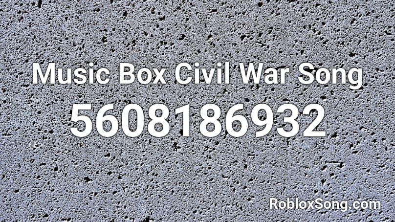 Music Box Civil War Song Roblox ID