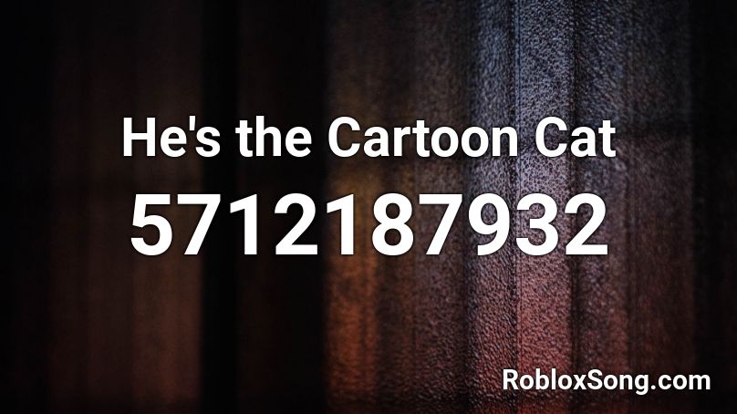 He's the Cartoon Cat Roblox ID