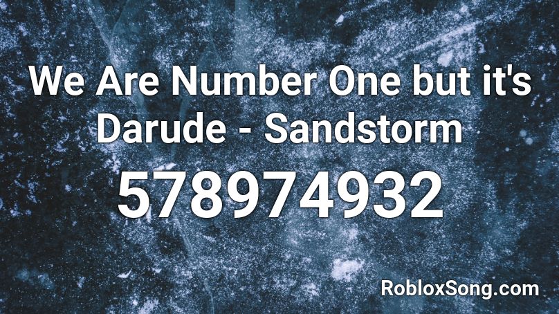 We Are Number One But It S Darude Sandstorm Roblox Id Roblox Music Codes - darude sandstorm song code for roblox