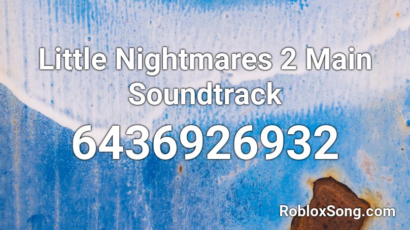 Little Nightmares 2 Main Soundtrack Roblox ID