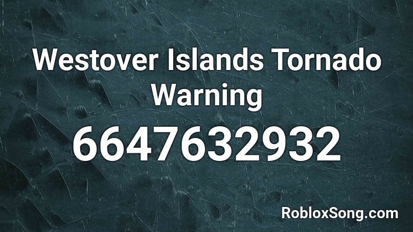 Westover Islands Tornado Warning Roblox ID