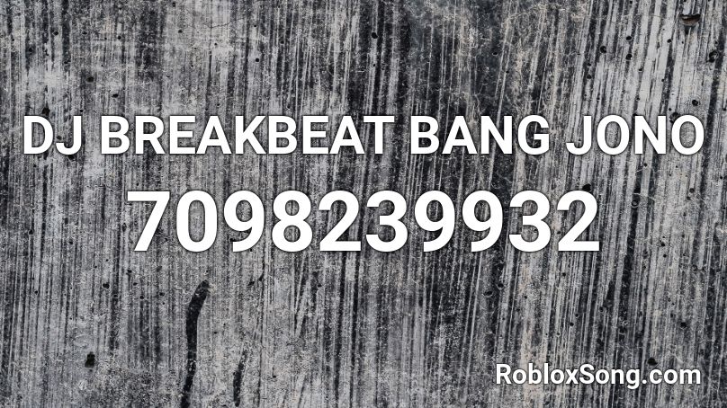 DJ BREAKBEAT BANG JONO Roblox ID