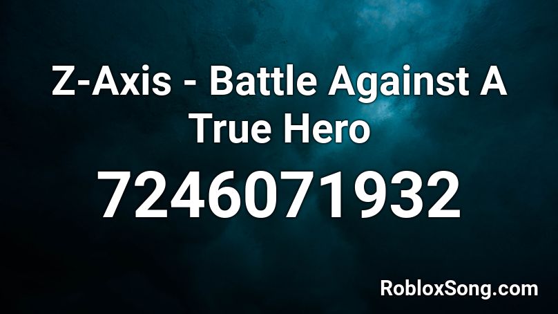 Battle Against A True Hero - ZAxis Remix Roblox ID