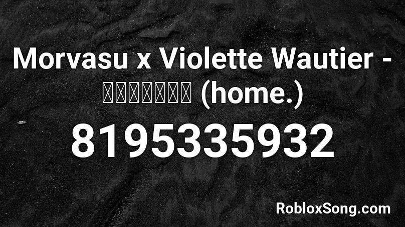 Morvasu x Violette Wautier - ดูดฝุ่น (home.) Roblox ID