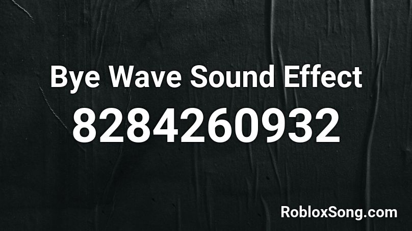 Bye Wave Sound Effect Roblox ID