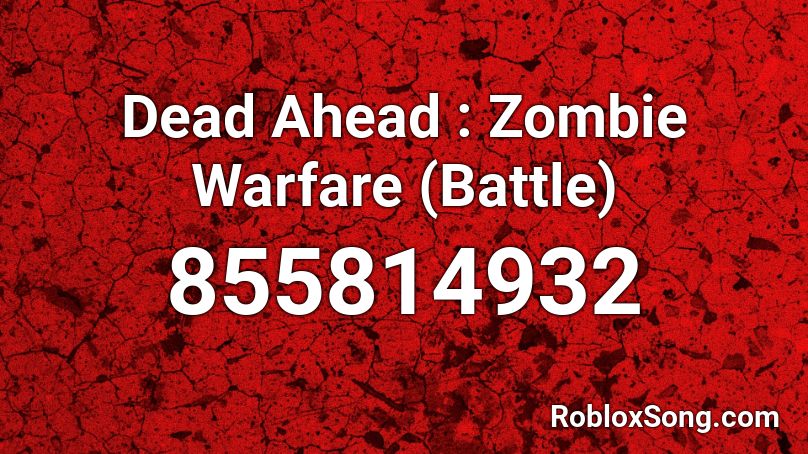 Dead Ahead : Zombie Warfare (Battle) Roblox ID