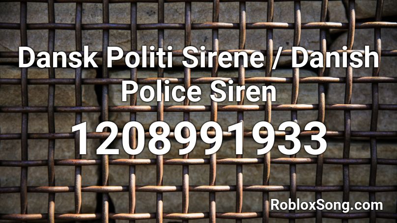 Dansk Politi Sirene / Danish Police Siren Roblox ID